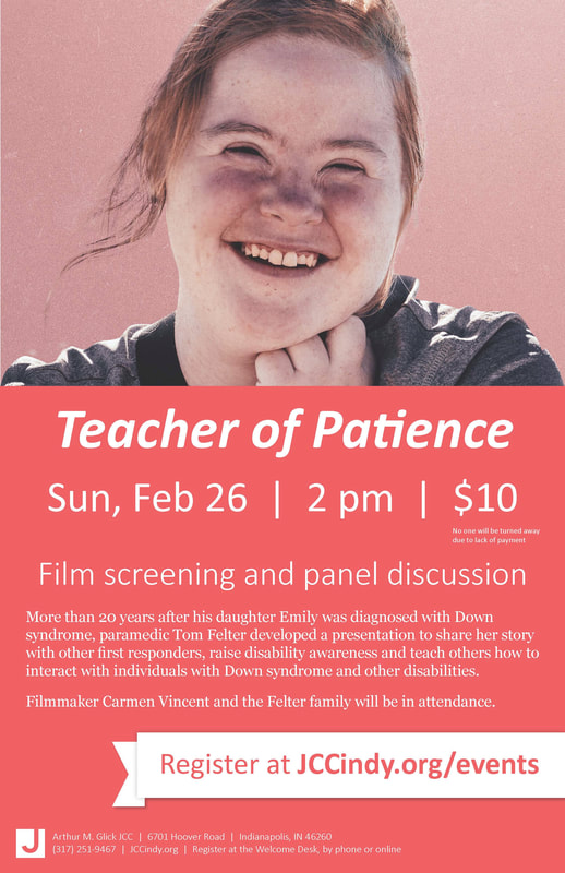 Screening graphic that reads, “Teacher of Patience, Sunday, February 26, 2pm, $10. No one will be turned away due to lack of payment. Film screening and panel discussion. More than 20 years after his daughter Emily was diagnosed with Down syndrome, paramedic Tom Felter developed a presentation to share her story with other first responders, raise disability awareness, and teach others how to interact with individuals with Down syndrome and other disabilities. Filmmaker Carmen Vincent and the Felter family will be in attendance. Register at JCCindy.org/events. Arthur M Glick JCC. 6701 Hoover Road. Indianapolis, IN 46360. (217) 251-9467. JCCindy.org. Register at the Welcome desk, by phone or online.” At the top is a picture of Emily Felter, a young woman with Down syndrome who is smiling wide.